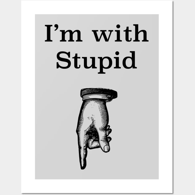 I'm With Stupid humorous tee Wall Art by LittleBean